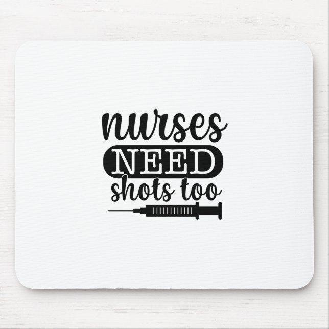 Nurse Gift Nurses Need Shots Too Mouse Pad (Front)