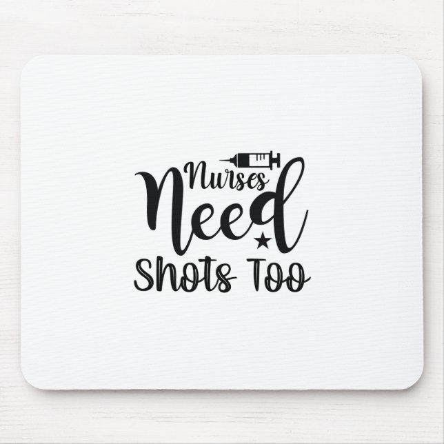 Nurse Gift Nurses Need Shots Too Mouse Pad (Front)