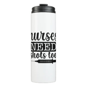 Nurse Gift Nurses Need Shots Too Thermal Tumbler