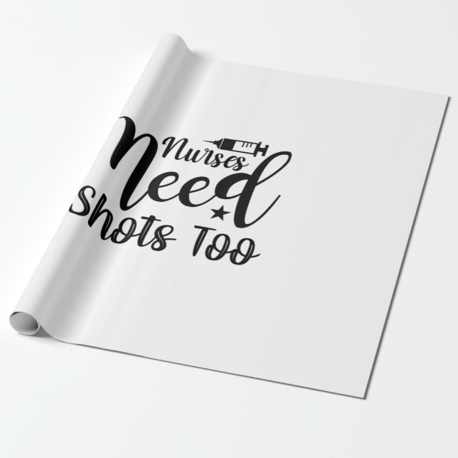 Nurse Gift Nurses Need Shots Wrapping Paper (Unrolled)