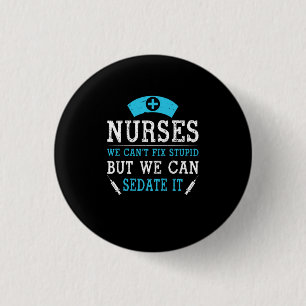 Nurse Gift   Nurses We Cant Fix Stupid 3 Cm Round Badge