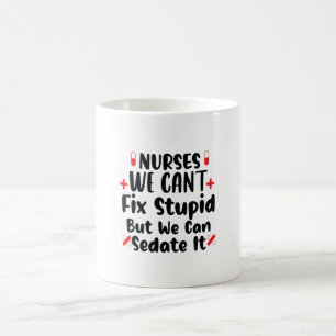 Nurse Gift Nurses We Can't Fix Stupid Coffee Mug