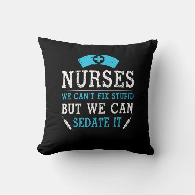 Nurse Gift | Nurses We Cant Fix Stupid Cushion (Front)