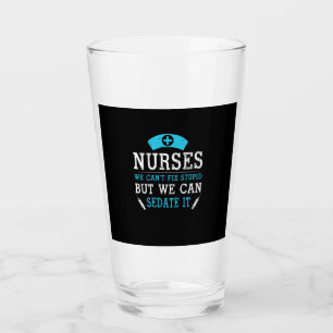 Nurse Gift   Nurses We Cant Fix Stupid Glass