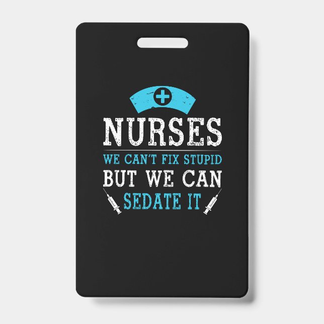 Nurse Gift | Nurses We Cant Fix Stupid ID Badge (Front)