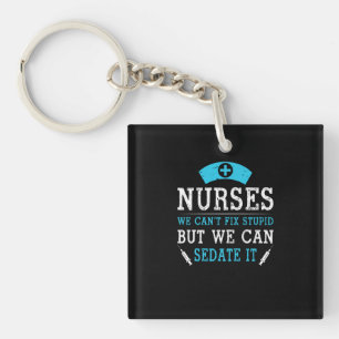 Nurse Gift   Nurses We Cant Fix Stupid Key Ring