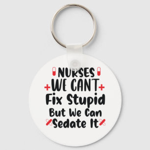 Nurse Gift Nurses We Can't Fix Stupid Key Ring
