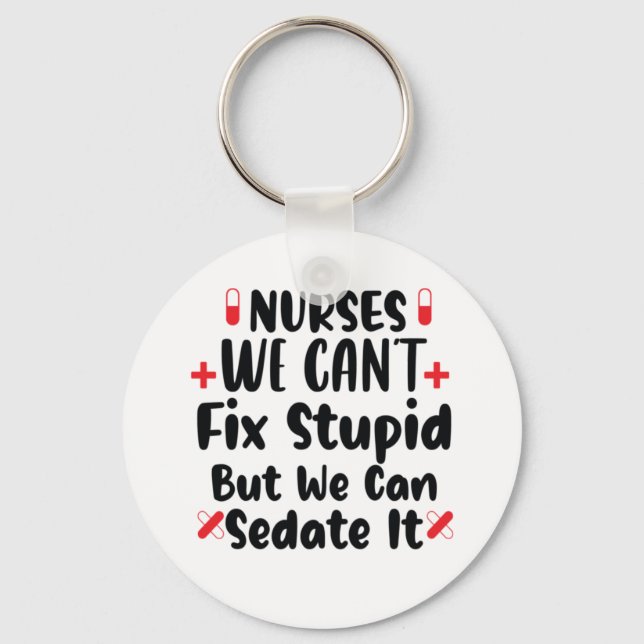 Nurse Gift Nurses We Can't Fix Stupid Key Ring (Front)