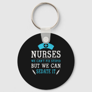 Nurse Gift   Nurses We Cant Fix Stupid Key Ring