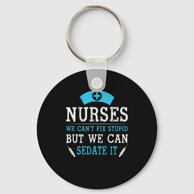 Nurse Gift | Nurses We Cant Fix Stupid Key Ring (Front)