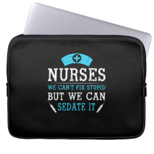 Nurse Gift Nurses We Cant Fix Stupid Laptop Sleeve
