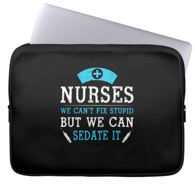 Nurse Gift | Nurses We Cant Fix Stupid Laptop Sleeve (Front)