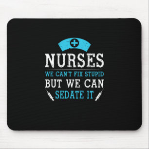 Nurse Gift Nurses We Cant Fix Stupid Mouse Pad