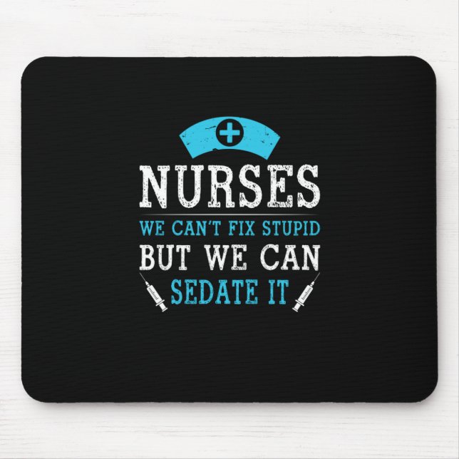 Nurse Gift | Nurses We Cant Fix Stupid Mouse Pad (Front)