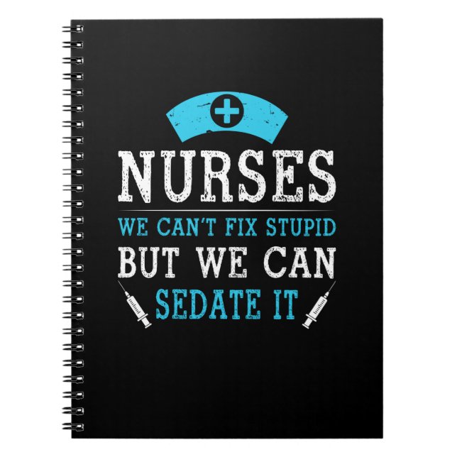 Nurse Gift | Nurses We Cant Fix Stupid Notebook (Front)