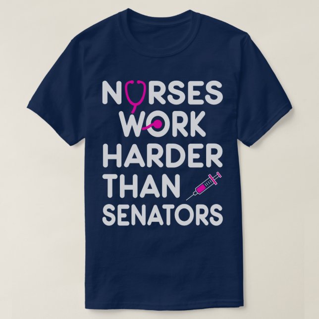 Nurse Gift Nurses Work Harder Than Senators T-Shirt (Design Front)