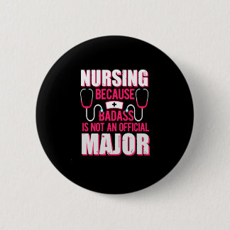 Nurse Gift | Nursing Because Badass Is Not 6 Cm Round Badge