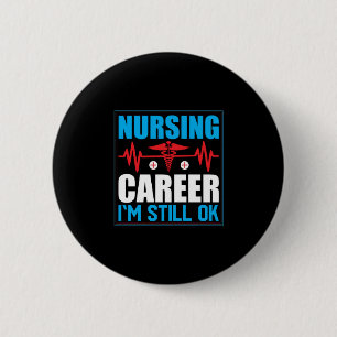Nurse Gift   Nursing Career I Am Still Ok 6 Cm Round Badge