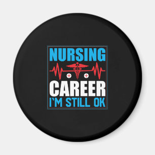 Nurse Gift Nursing Career I Am Still Ok Magnet