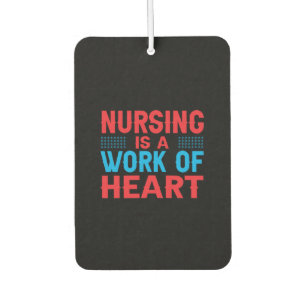 Nurse Gift   Nursing Is A Work Of Heart Car Air Freshener