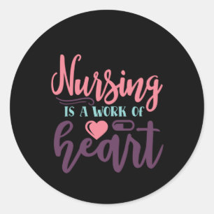 Nurse Gift Nursing Is A Work Of Heart Classic Round Sticker