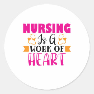 Nurse Gift Nursing Is A Work Of Heart Classic Round Sticker