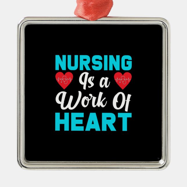 Nurse Gift | Nursing Is A Work Of Heart Metal Ornament (Front)