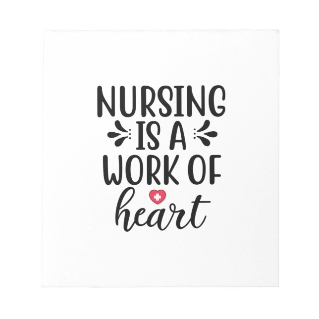 Nurse Gift Nursing Is A Work Of Heart Notepad (Front)