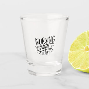 Nurse Gift Nursing Is A Work Of Heart Shot Glass