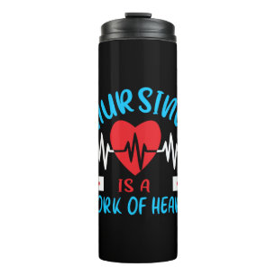 Nurse Gift Nursing Is A Work Of Heart Thermal Tumbler