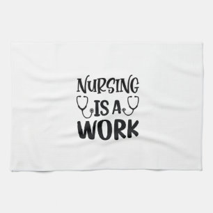 Nurse Gift Nursing Is A Work Tea Towel