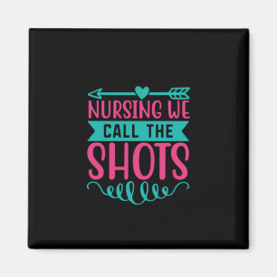 Nurse Gift Nursing We Call The Shots Magnet