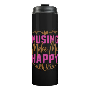 Nurse Gift Nusing Make Me Happy Thermal Tumbler