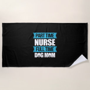 Nurse Gift   Part Time Nurse Full Time Beach Towel