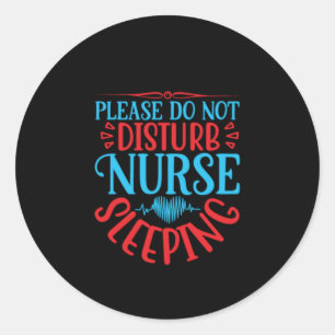 Nurse Gift Please Do Not Disturb Classic Round Sticker