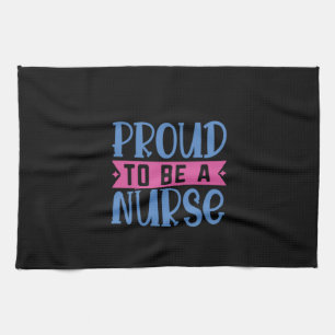 Nurse Gift Proud To Be A Nurse Tea Towel
