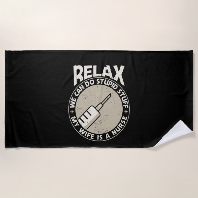 Nurse Gift Relax We Can Do Stupid Stuff Beach Towel (Front)