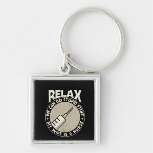 Nurse Gift Relax We Can Do Stupid Stuff Key Ring