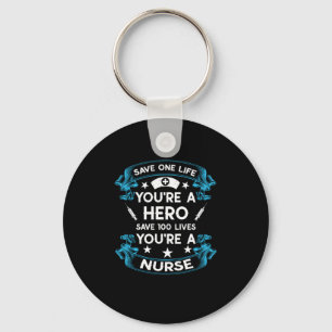 Nurse Gift Save One Life You Are A Hero Key Ring