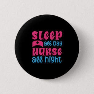 Nurse Gift Sleep All Day Nurse All Night 6 Cm Round Badge