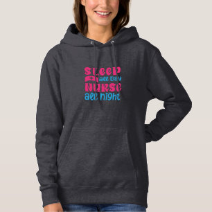 Nurse Gift   Sleep All Day Nurse All Night Hoodie