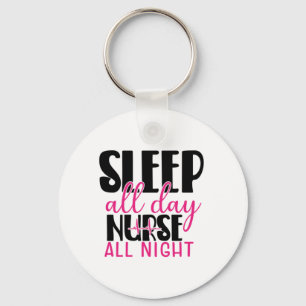 Nurse Gift Sleep All Day Nurse All Night Key Ring