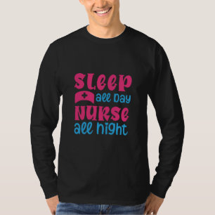 Nurse Gift Sleep All Day Nurse All Night T-Shirt