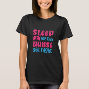 Nurse Gift Sleep All Day Nurse All Night T-Shirt