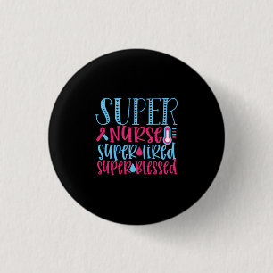 Nurse Gift Super Nurse Super Tired 3 Cm Round Badge