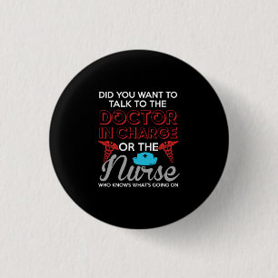Nurse Gift   The Doctor In Charge Or The Nurse 3 Cm Round Badge