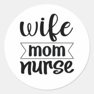 Nurse Gift Wife Mom Nurse Classic Round Sticker