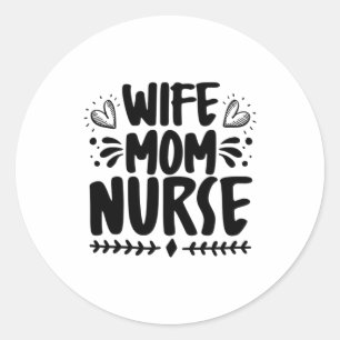 Nurse Gift Wife Mum Nurse Classic Round Sticker