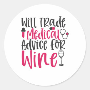 Nurse Gift Will Trade Medical Advice For Wine Classic Round Sticker