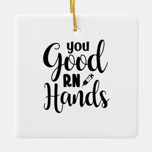 Nurse Gift You Good RN Hands Ceramic Ornament (Front)